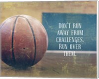 Don't Run Away From Challenges - Basketball Fine Art Print