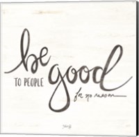 Be Good to People Fine Art Print