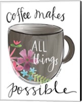 Coffee Makes All Things Possible Fine Art Print