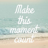 Make This Moment Count Fine Art Print