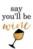 Say You'll be Wine Fine Art Print