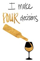 I Make Pour Decisions Fine Art Print