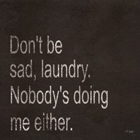 Don't be Sad Laundry Fine Art Print