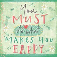 You Must do What Makes You Happy Fine Art Print