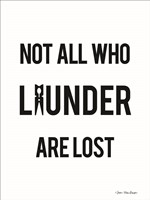 Not All Who Launder are Lost Fine Art Print
