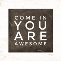 Come In - You Are Awesome Fine Art Print