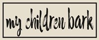 My Children Bark Fine Art Print