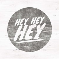 Hey Hey Hey Fine Art Print