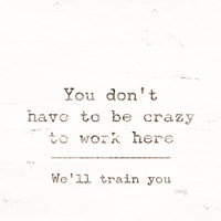 We'll Train You Fine Art Print