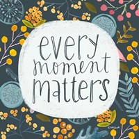 Every Moment Matters Fine Art Print