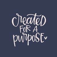 Created for a Purpose Fine Art Print