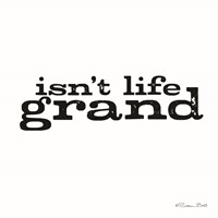 Isn't Life Grand Fine Art Print