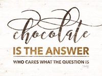 Chocolate is the Answer Fine Art Print