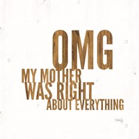 OMG My Mother was Right Fine Art Print