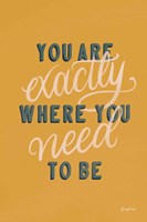 You are Exactly Where You Need to Be Fine Art Print