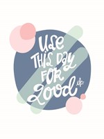 Use This Day for Good Fine Art Print