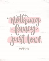 Nothing Fancy Just Love Fine Art Print