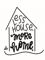 Less House, More Home Fine Art Print