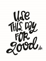 Use This Day for Good Fine Art Print