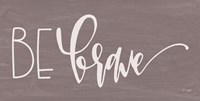 Be Brave Fine Art Print