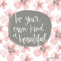 Be Your Own Kind of Beautiful Fine Art Print