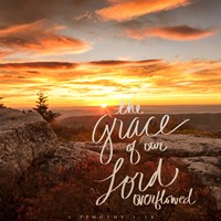 The Grace of Our Lord Overflowed Fine Art Print