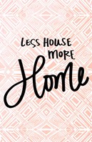 Less House More Home Fine Art Print