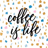 Coffee is Life Fine Art Print