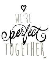 We're Perfect Together Fine Art Print