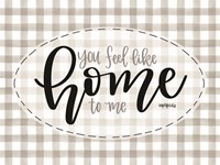 You Feel Like Home Fine Art Print