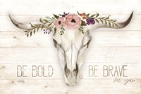 Be Bold - Be Brave Fine Art Print