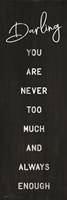 Darling You Are Never Too Much Fine Art Print