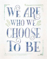 We are Who We Choose to Be I Fine Art Print