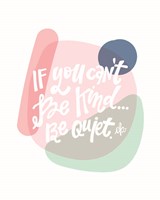 Be Kind or Be Quiet Fine Art Print