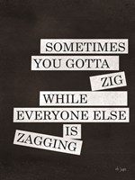 Sometimes You Gotta Zig Fine Art Print