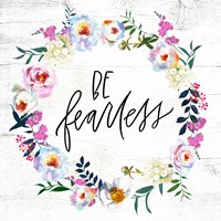 Be Fearless Fine Art Print