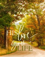 His Love Gives Life Fine Art Print
