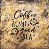 Coffee Always is a Good Idea Fine Art Print