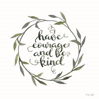 Have Courage and Be Kind Fine Art Print