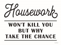 Housework Won't Kill You Fine Art Print