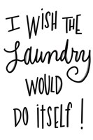I Wish The Laundry Would Do Itself Fine Art Print