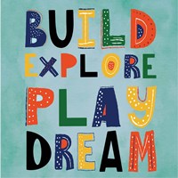 Build, Explore, Play, Dream Fine Art Print