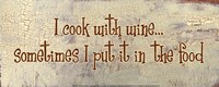 I Cook With Wine... Sometimes I put it in the Food by Gilda Redfield - various sizes