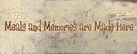 Meals and Memories are Made Here by Gilda Redfield - various sizes