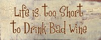 Life is too Short to Drink Bad Wine Fine Art Print