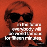 In the future everybody will be world famous for fifteen minutes Fine Art Print