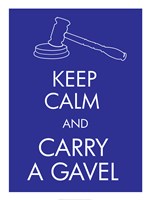 Keep Calm and Carry a Gavel Fine Art Print