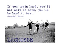 If You Train Hard, Lacrosse Fine Art Print