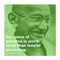 Gandhi - Practice Versus Preaching Quote - various sizes