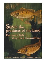 Save the products of the land--Eat more fish-they feed themselves United States Food Administration Fine Art Print